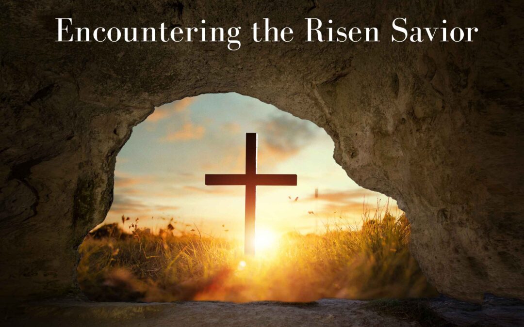 The Power of Encountering the Risen Savior
